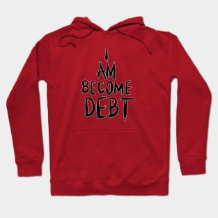 I am become debt (scratchy) Hoodie
